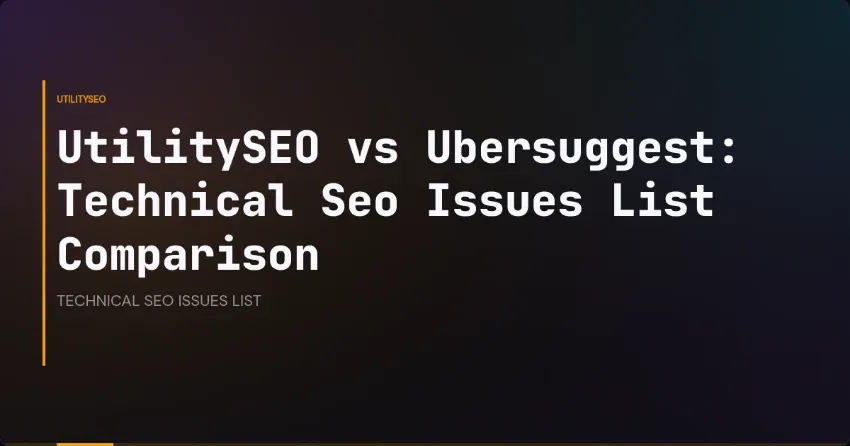 UtilitySEO vs Ubersuggest: Technical Seo Issues List Comparison