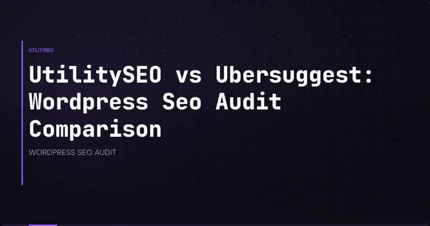 UtilitySEO vs Ubersuggest: Wordpress Seo Audit Comparison