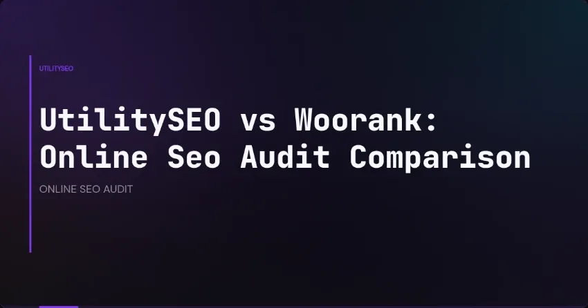 UtilitySEO vs Woorank: Online Seo Audit Comparison