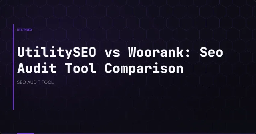 UtilitySEO and Woorank Head-to-Head: Which SEO Audit Tool Wins?