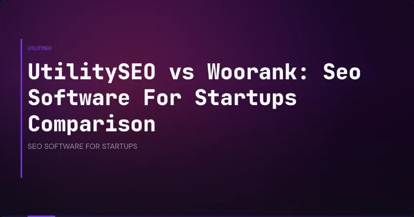 UtilitySEO vs Woorank: Seo Software For Startups Comparison