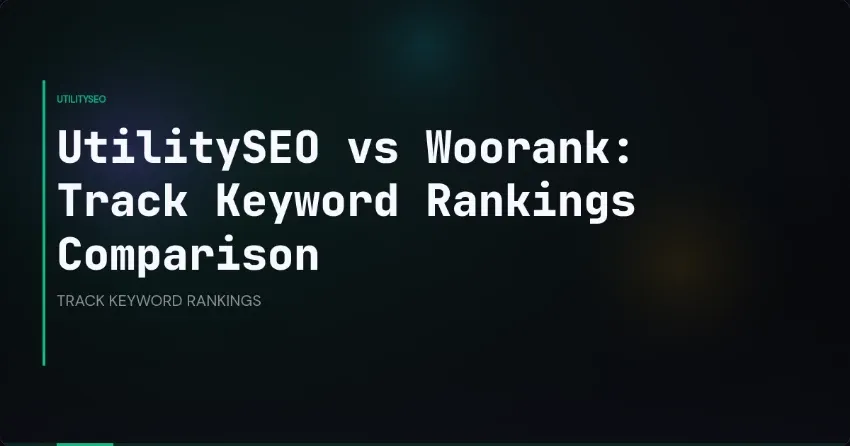 UtilitySEO vs Woorank: Track Keyword Rankings Comparison